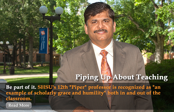 Piping Up about Teaching Be part of it. SHSU's 12th "Piper" professor is recognized as "an example of scholarly grace and humility" both in and out of the classroom.  